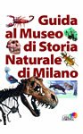 Guida al Museo di Storia Naturale di Milano