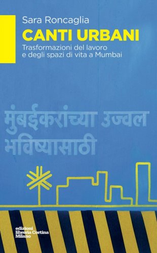 Canti urbani - Trasformazioni del lavoro e degli spazi di vita a Mumbai