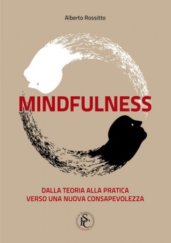Mindfulness - Dalla teoria alla pratica. Verso una nuova consapevolezza