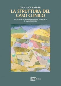 La struttura del caso clinico - Un percorso tra psicoanalisi, semiotica e narratologia