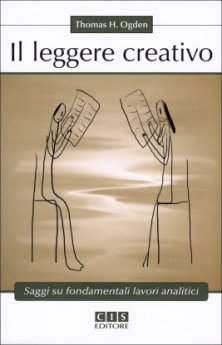 Il leggere creativo - Saggi su fondamentali lavori analitici