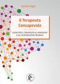 Il terapeuta consapevole - Guida per il terapeuta al Mindsight e all’Integrazione neurale