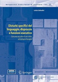 Disturbi specifici del linguaggio, disprassie e funzioni esecutive - Con una raccolta di casi clinici ed esempi di terapia