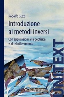 Introduzione ai metodi inversi - Con applicazioni alla geofisica e al telerilevamento