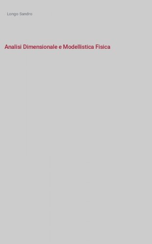 Analisi Dimensionale e Modellistica Fisica - Principi e applicazioni alle Scienze Ingegneristiche