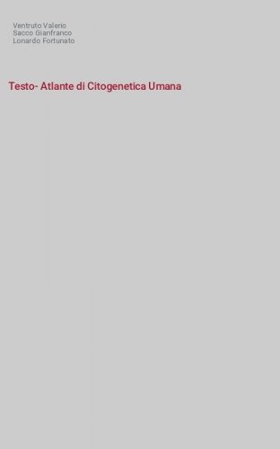 Testo-Atlante di Citogenetica Umana - Guida al riconoscimento e alla interpretazione delle anomalie cromosomiche in eta prenatale e postnatale